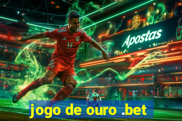 jogo de ouro .bet