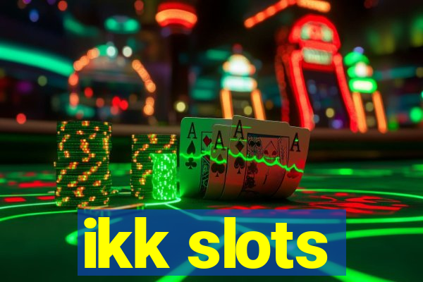 ikk slots