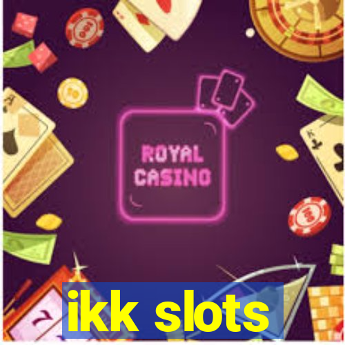 ikk slots