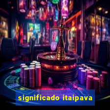 significado itaipava