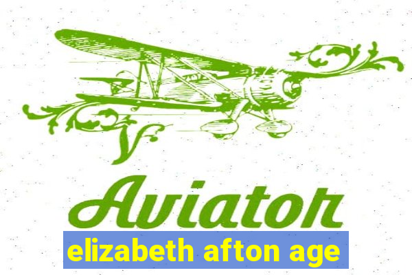 elizabeth afton age