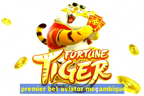 premier bet aviator moçambique