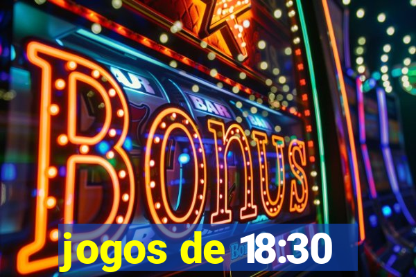 jogos de 18:30