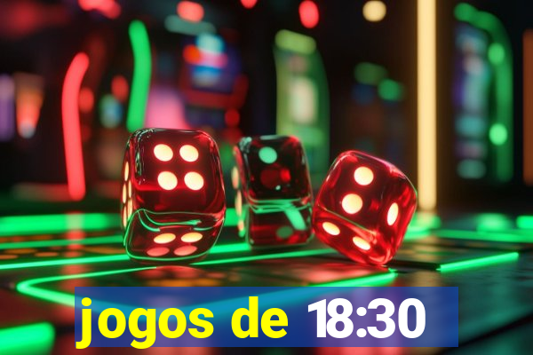 jogos de 18:30