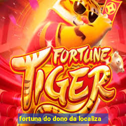 fortuna do dono da localiza