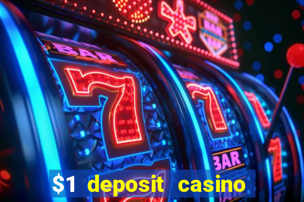 $1 deposit casino real money