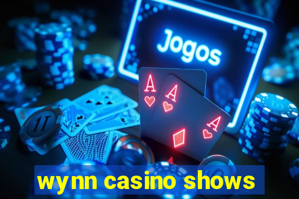 wynn casino shows