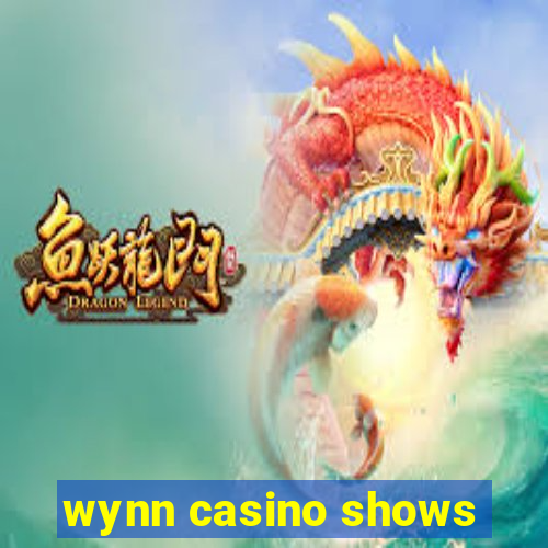 wynn casino shows