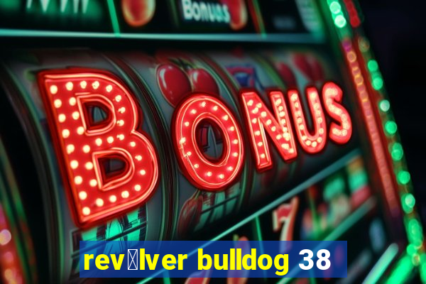 rev贸lver bulldog 38