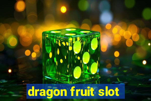 dragon fruit slot