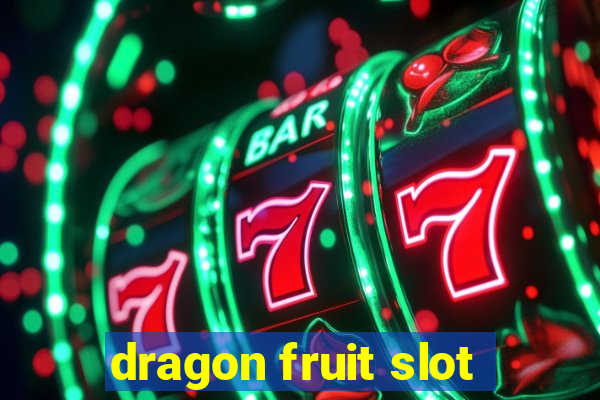 dragon fruit slot