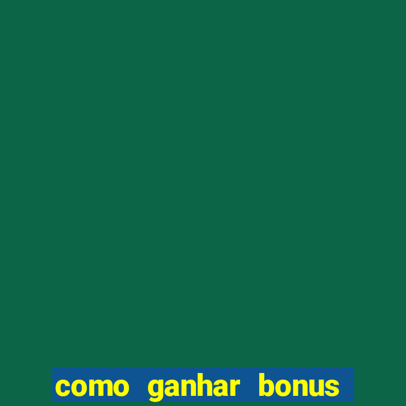 como ganhar bonus na estrela bet