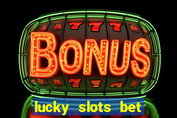 lucky slots bet paga mesmo