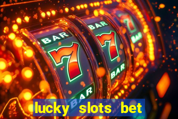 lucky slots bet paga mesmo