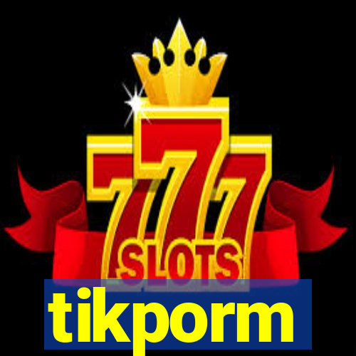 tikporm