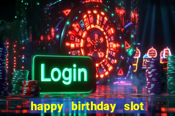 happy birthday slot machine meme