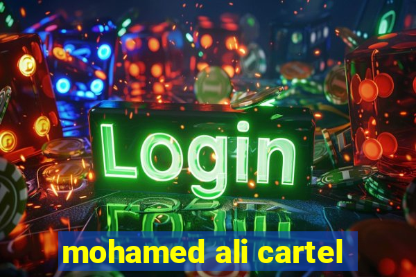 mohamed ali cartel