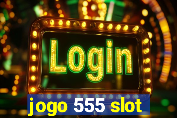 jogo 555 slot