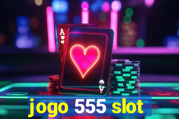 jogo 555 slot