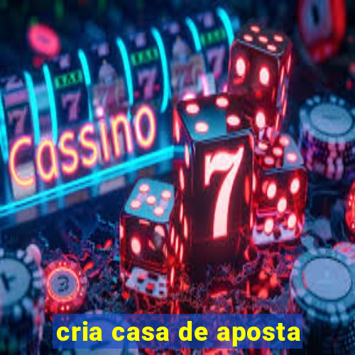 cria casa de aposta