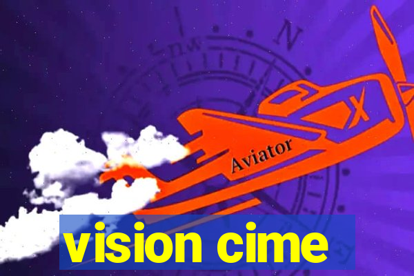 vision cime