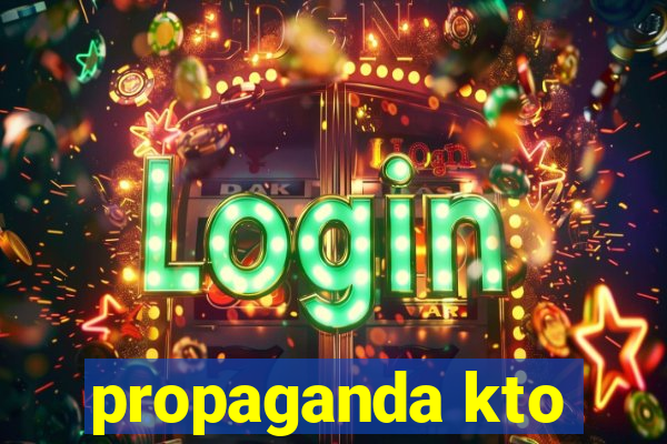 propaganda kto