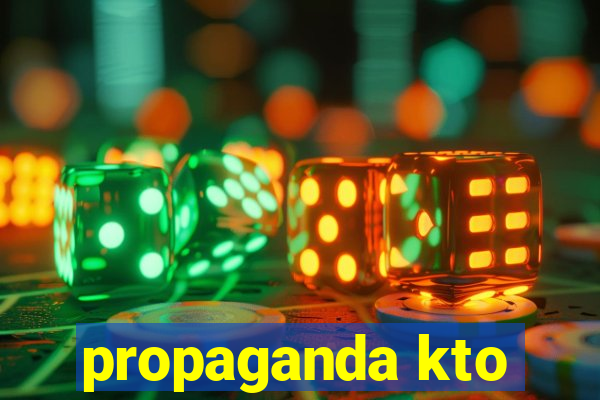 propaganda kto