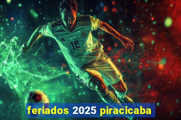 feriados 2025 piracicaba