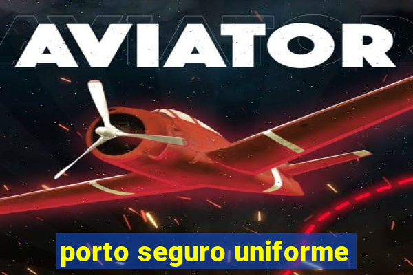 porto seguro uniforme