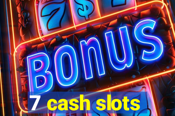 7 cash slots