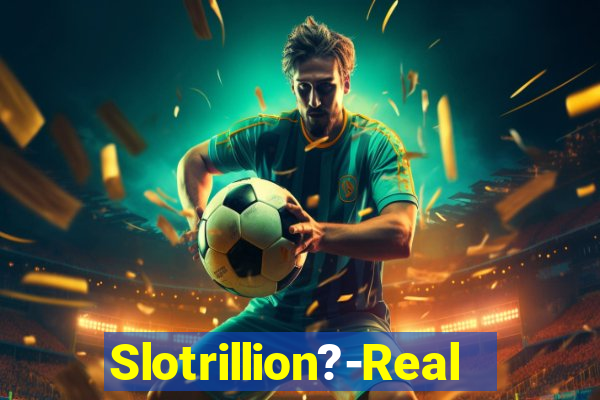 Slotrillion?-Real Casino Slots