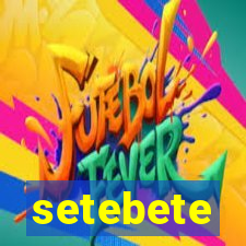 setebete