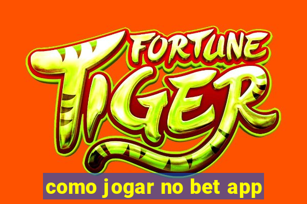 como jogar no bet app