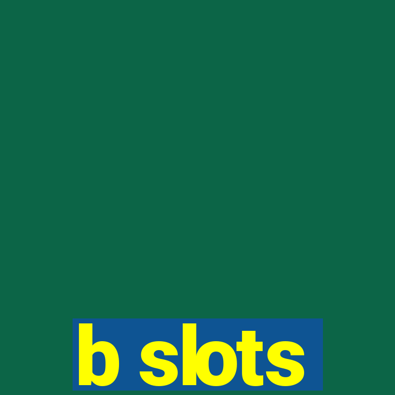 b slots