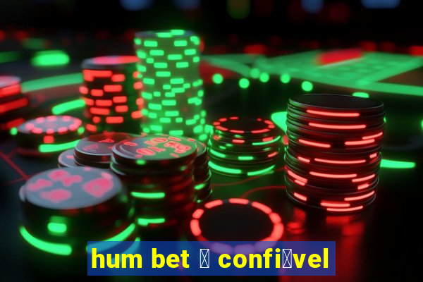 hum bet 茅 confi谩vel