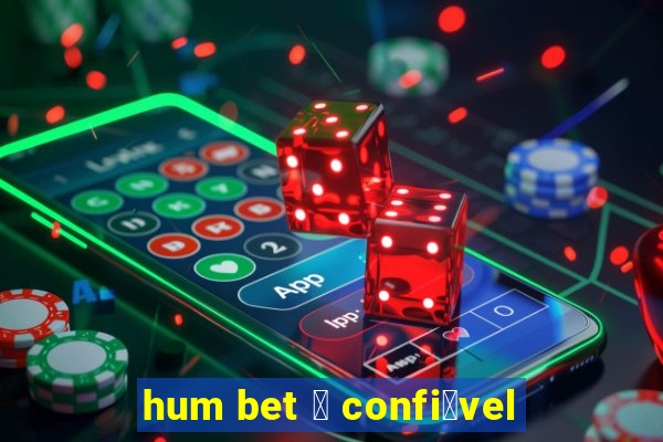 hum bet 茅 confi谩vel