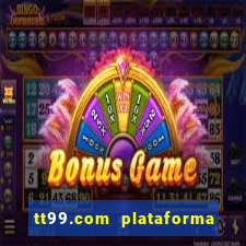 tt99.com plataforma de jogos