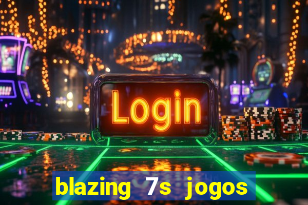 blazing 7s jogos de casino