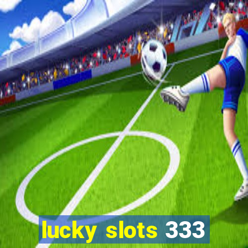 lucky slots 333