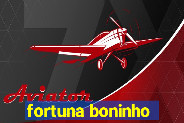 fortuna boninho