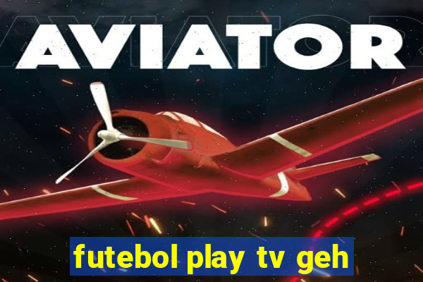 futebol play tv geh