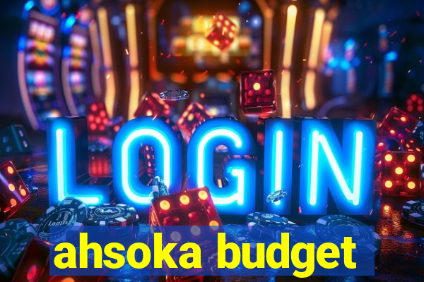 ahsoka budget