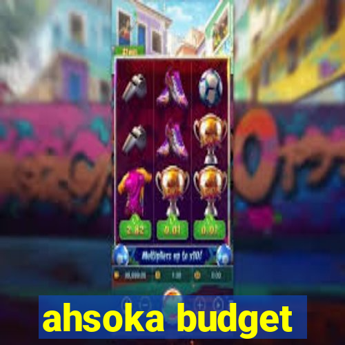 ahsoka budget