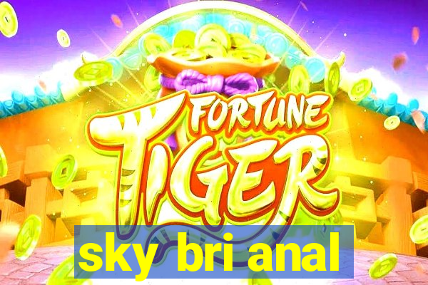 sky bri anal