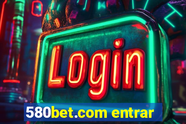 580bet.com entrar