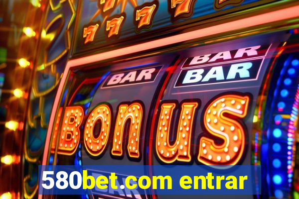 580bet.com entrar