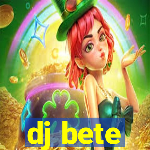 dj bete