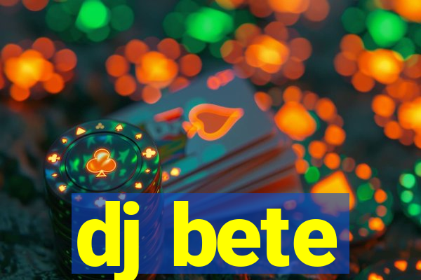 dj bete