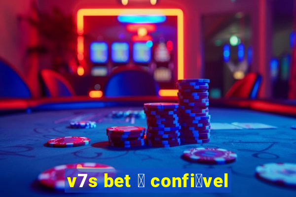 v7s bet 茅 confi谩vel