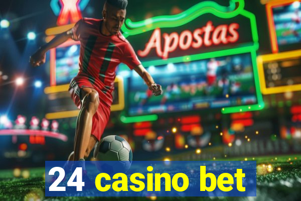 24 casino bet